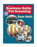 The Business Guide to Pet Grooming by Sam Kohl 3rd Edition,"Book cover with teal background and circular pet grooming photos"