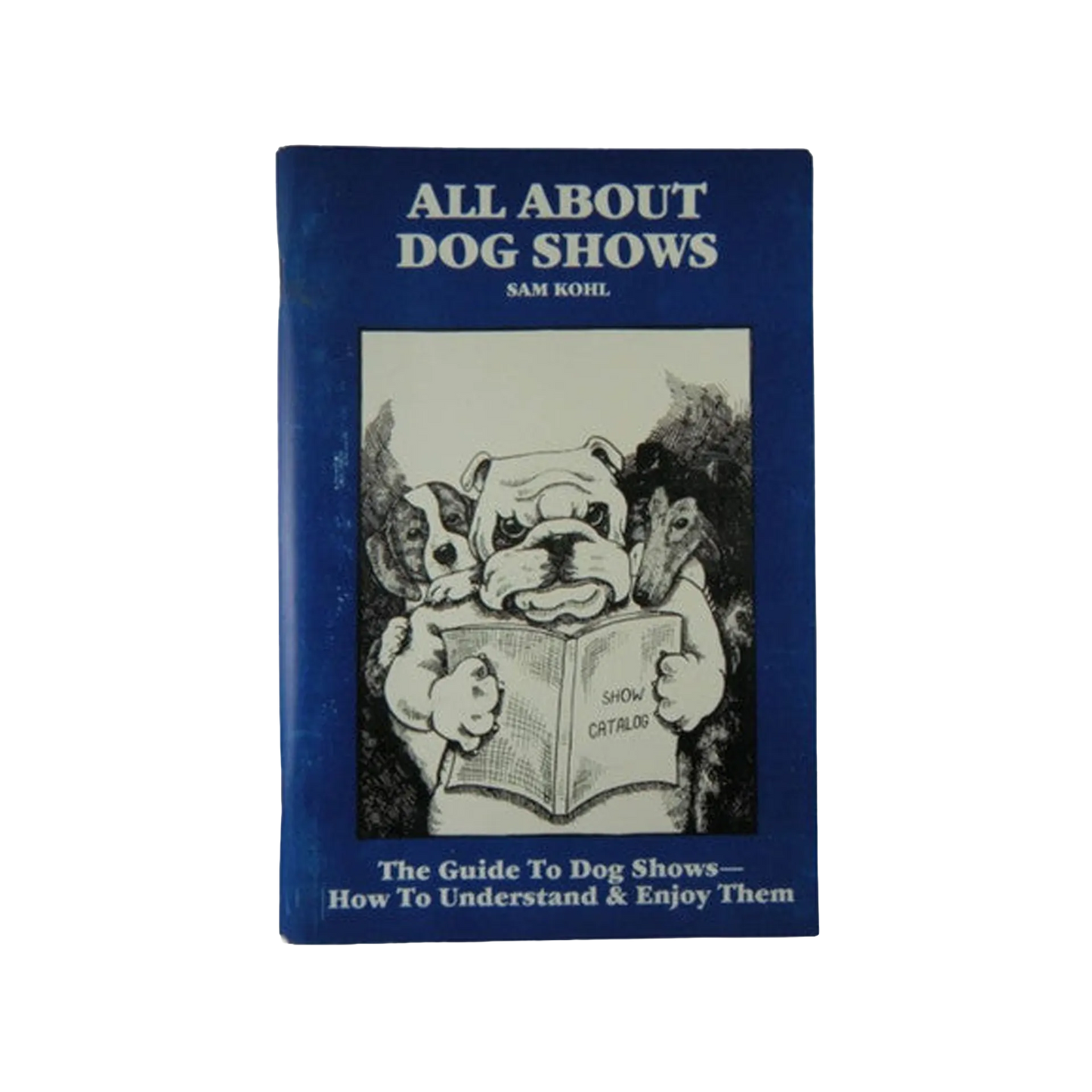 All About Dog Shows by Sam Kohl 3rd Edition the Ultimate Groomer's Guide to Understanding Dog Shows