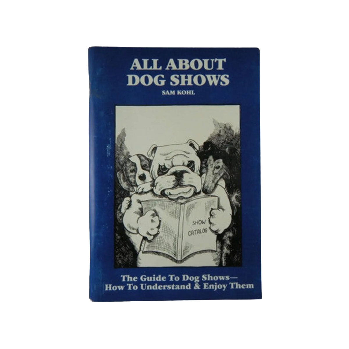 All About Dog Shows by Sam Kohl 3rd Edition the Ultimate Groomer's Guide to Understanding Dog Shows