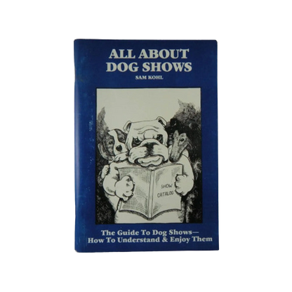 All About Dog Shows by Sam Kohl 3rd Edition the Ultimate Groomer's Guide to Understanding Dog Shows
