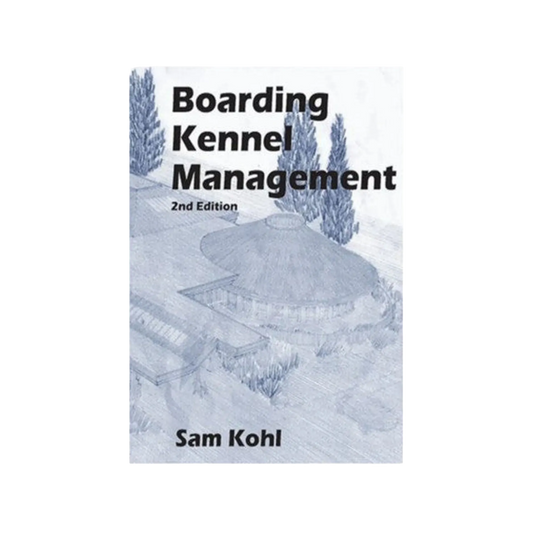 Boarding Kennel Management by Sam Kohl 2nd Edition