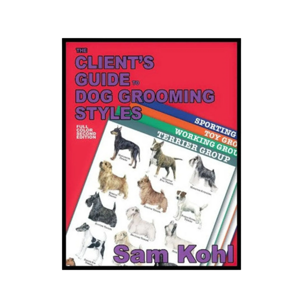 The Client's Guide to Dog Grooming Styles by Sam Kohl 2nd Edition