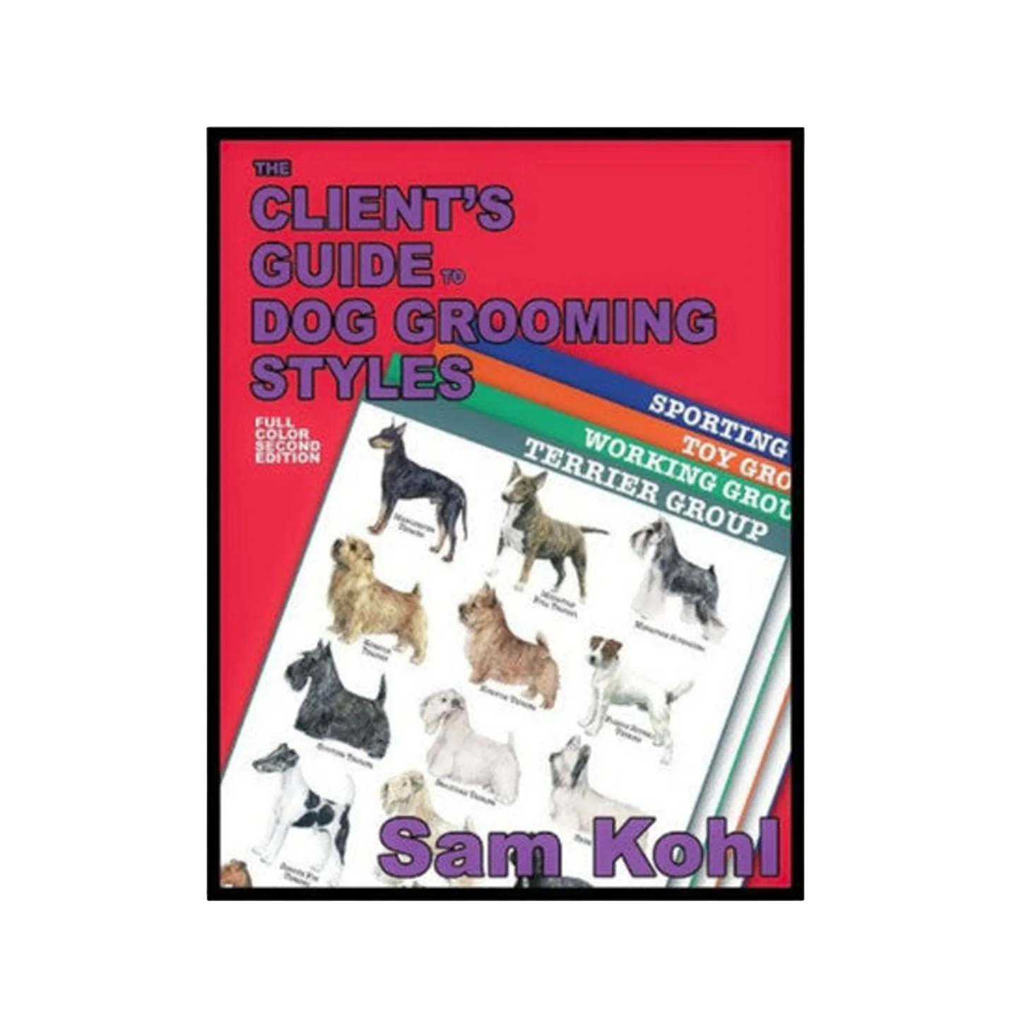 The Client's Guide to Dog Grooming Styles by Sam Kohl 2nd Edition