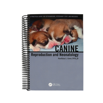 Canine Reproduction and Neonatology by Dr. Marthina L. Greer, DVM, JD,"Spiral-bound book cover with sleeping puppies"