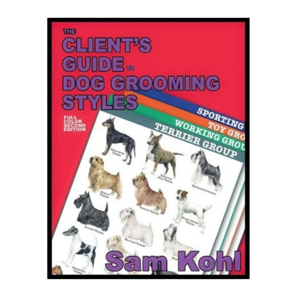 The Client's Guide to Dog Grooming Styles by Sam Kohl 2nd Edition