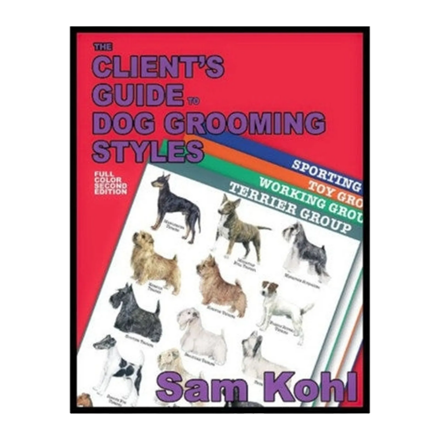 The Client's Guide to Dog Grooming Styles by Sam Kohl 2nd Edition