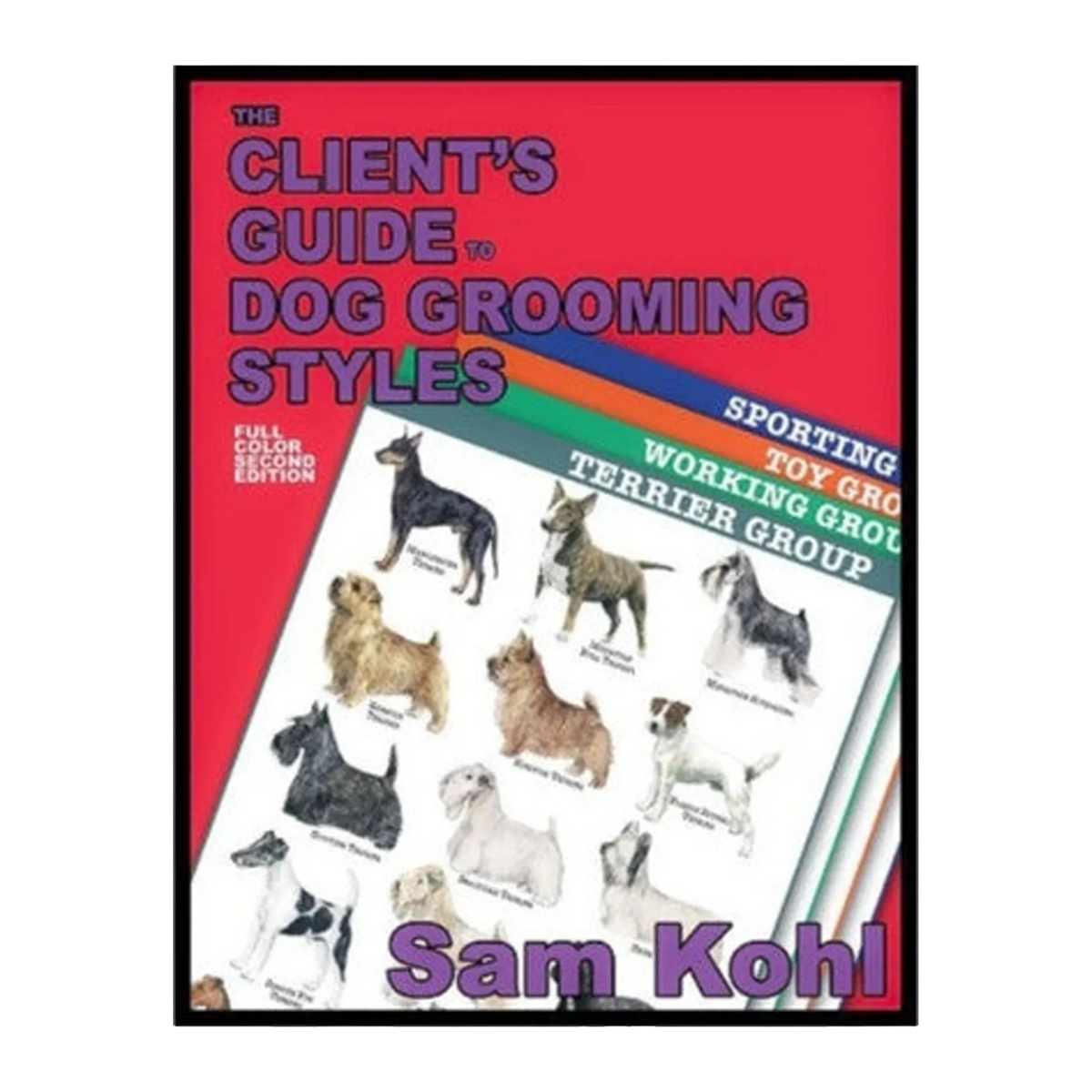 The Client's Guide to Dog Grooming Styles by Sam Kohl 2nd Edition