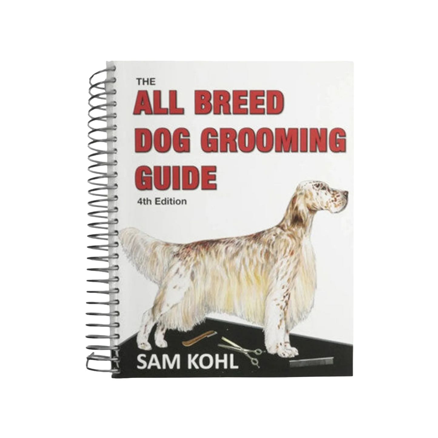 The All Breed Dog Grooming Guide by Sam Kohl 4th Edition
