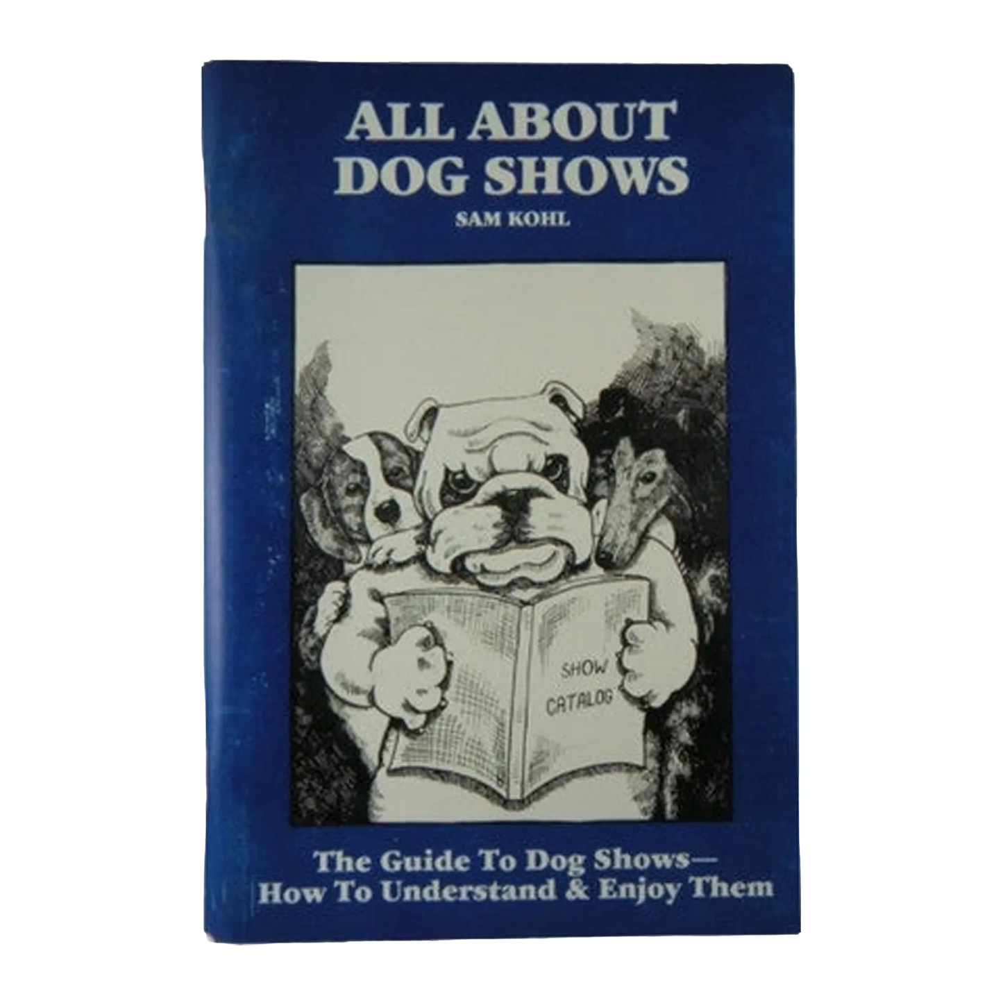 All About Dog Shows by Sam Kohl 3rd Edition the Ultimate Groomer's Guide to Understanding Dog Shows
