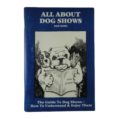 All About Dog Shows by Sam Kohl 3rd Edition the Ultimate Groomer's Guide to Understanding Dog Shows