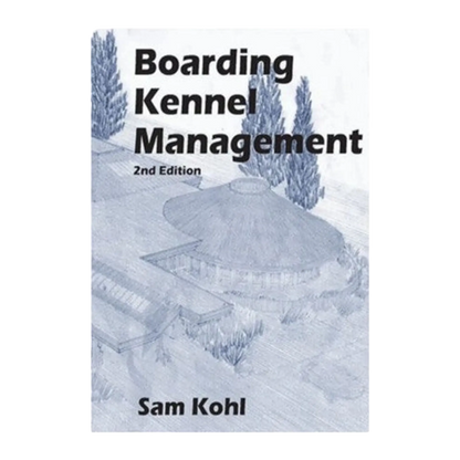 Boarding Kennel Management by Sam Kohl 2nd Edition