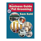 The Business Guide to Pet Grooming by Sam Kohl 3rd Edition