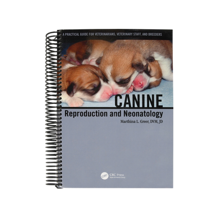 Canine Reproduction and Neonatology by Dr. Marthina L. Greer, DVM, JD,"Spiral-bound book with sleeping newborn puppies on the cover"