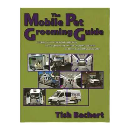 The Mobile Pet Grooming Guide by Tish Bachert